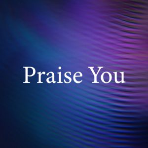 Praise You