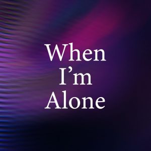 When I'm Alone